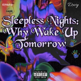 Sleepless Nights : Why wake up tomorrow