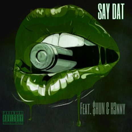 Say Dat ft. $hun & H3nny | Boomplay Music