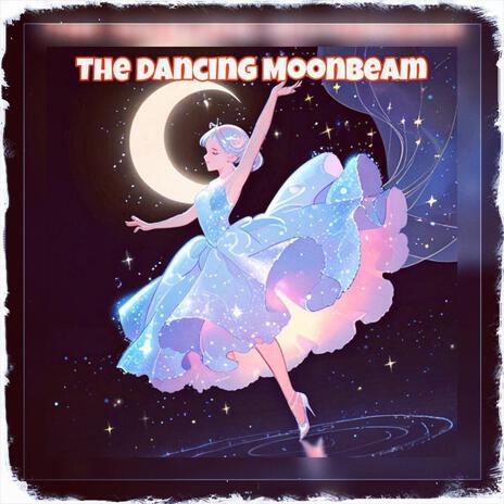 The Dancing Moonbeam | Boomplay Music