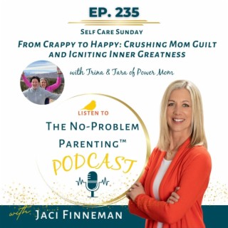 EP 235 From Crappy to Happy: Crushing Mom Guilt and Igniting Inner Greatness with Trina and Tara from Power Mom