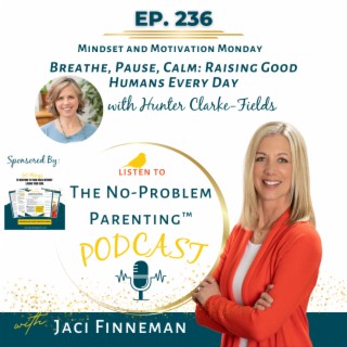 EP 236 Breathe, Pause, Calm: Raising Good Humans Every Day with Hunter Clarke-Fields