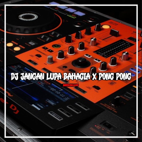 JANGAN LUPA BAHAGIA X PONG PONG MENGKANE | Boomplay Music