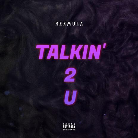 TALKIN' 2 U | Boomplay Music