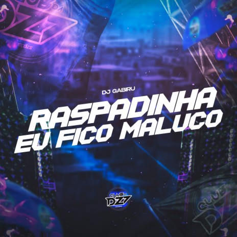 RASPADINHA EU FICO MALUCO ft. CLUB DA DZ7 | Boomplay Music