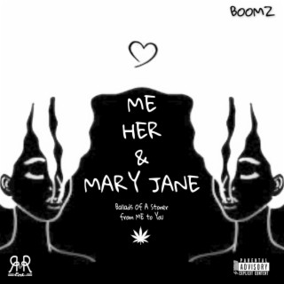 Me Her & Mary Jane : Ballads Of A Stoner From ME To You