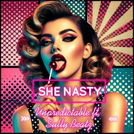 She Nasty ft. Unpredictable | Boomplay Music