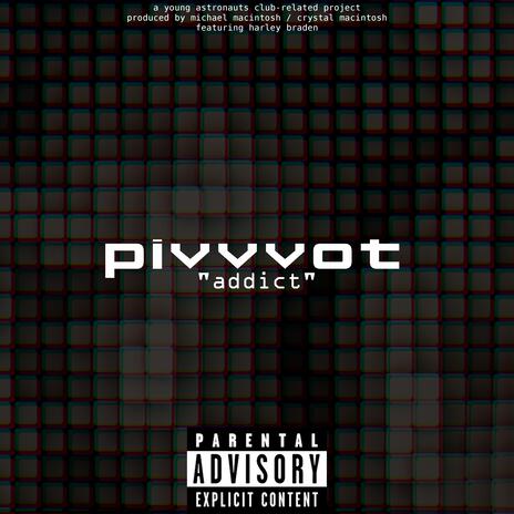 Addict (Version XV) ft. Pivvvot