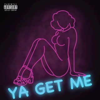 Ya Get Me lyrics | Boomplay Music