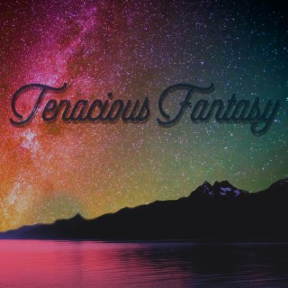 Tenacious Fantasy