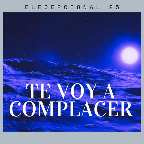 te voy a complacer | Boomplay Music