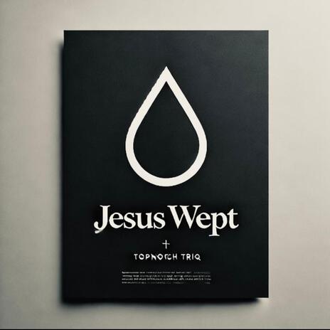 JESUS WEPT | Boomplay Music