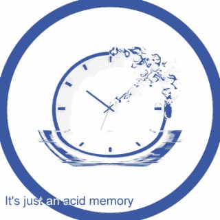 It's Just An Acid Memory