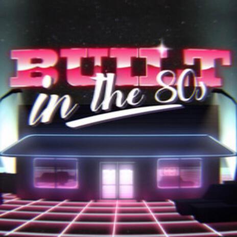 Built in the 80s | Boomplay Music