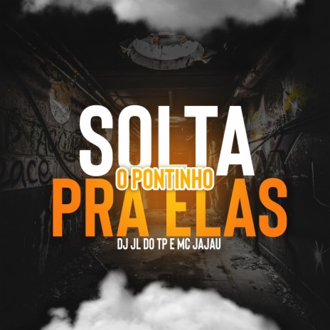 Solta o pontinho pra elas ft. Mc Jajau | Boomplay Music