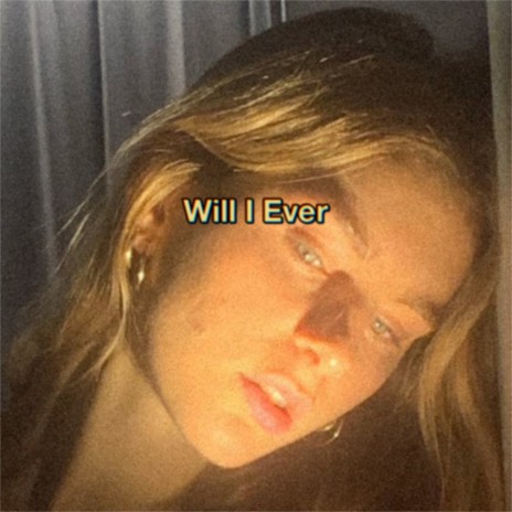 Will I Ever | Boomplay Music