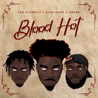 Blood Hot ft. Kida Kudz & Dremo lyrics | Boomplay Music