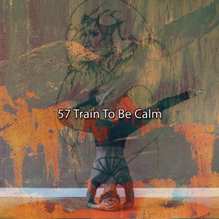 57 Train To Be Calm