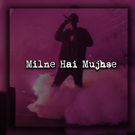 Milne Hai Mujhse | Boomplay Music