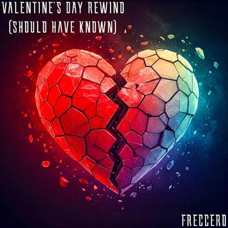 Valentine's Day Rewind (Should Have Known)