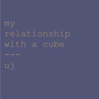 my relationship with a cube