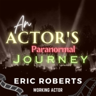 An Actor's Paranormal Journey with Eric Roberts