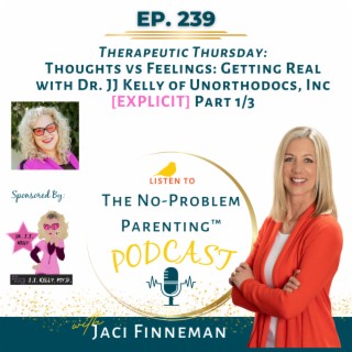 EP 239 Thoughts vs Feelings: Getting Real with Dr. JJ Kelly of Unorthodocs, Inc [EXPLICIT] Part 1/3