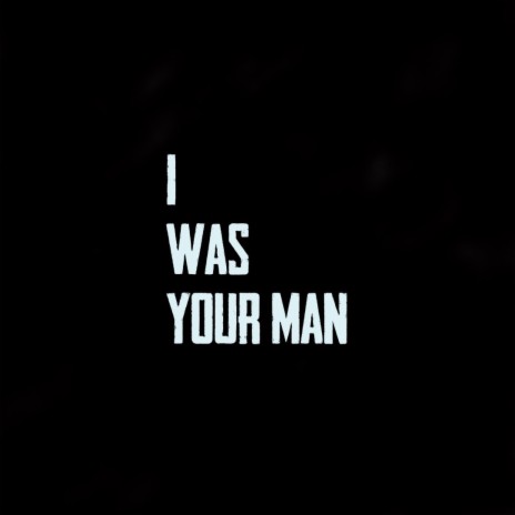 I Was Your Man (Inspired by the HBO Series The Last of Us) | Boomplay Music