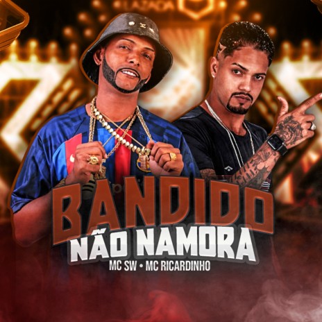 Bandido Não Namora ft. Mc Sw | Boomplay Music