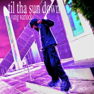 til tha sun down