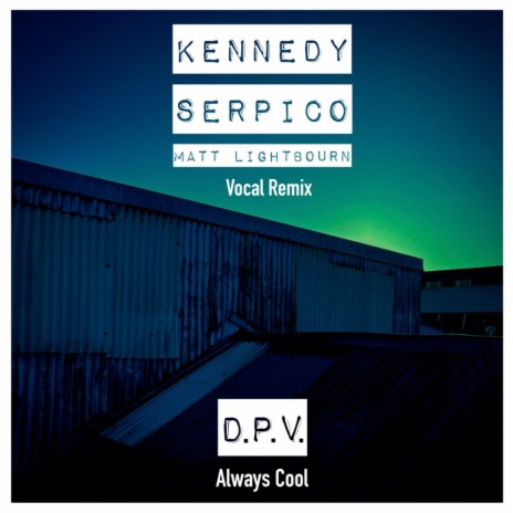 Always Cool (Vocal Remix) (Kennedy, Serpico, Matt Lightbourn Remix)