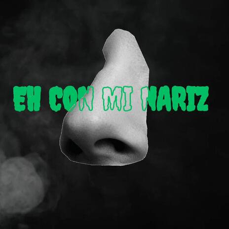 Eh con mi nariz | Boomplay Music