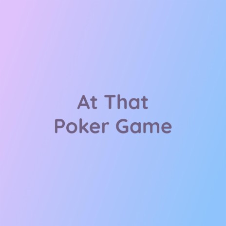 At That Poker Game | Boomplay Music