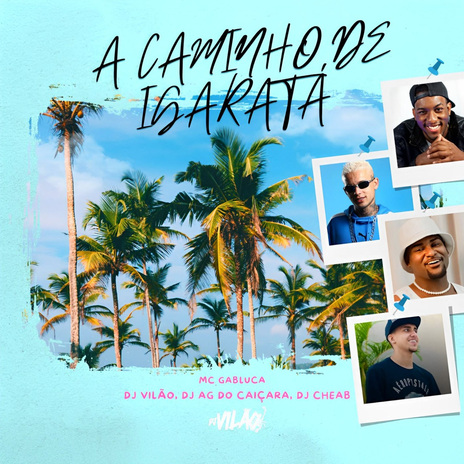 A caminho de igaratá ft. Dj AG do Caiçara, Dj Cheab & MC Gabluca | Boomplay Music