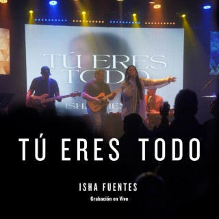 Tú Eres Todo (En Vivo) lyrics | Boomplay Music