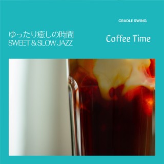 ゆったり癒しの時間:Sweet & Slow Jazz - Coffee Time