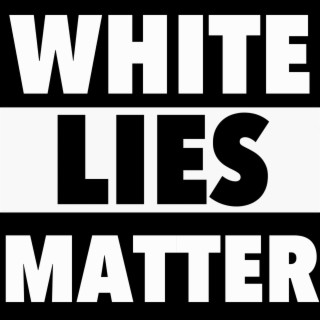 White Lies Matter