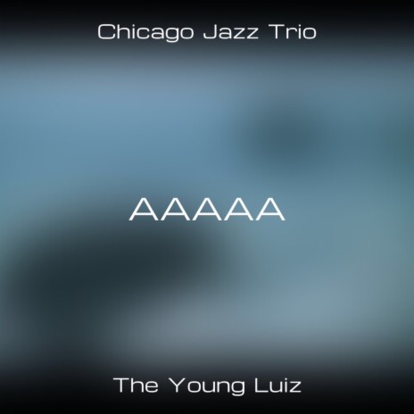 AAAAA ft. Chicago Jazz Trio | Boomplay Music