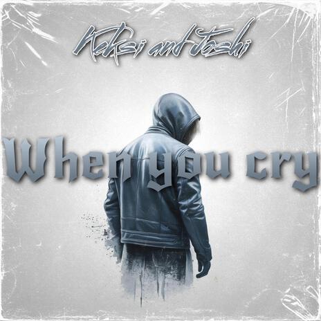 When you cry | Boomplay Music