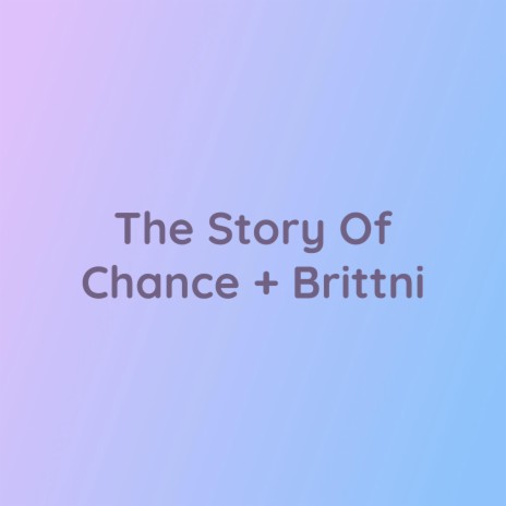 The Story of Chance + Brittni | Boomplay Music