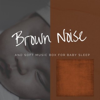 Brown Noise and Soft Music Box for Baby Sleep