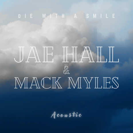 Die With a Smile (Acoustic) ft. Mack Myles | Boomplay Music