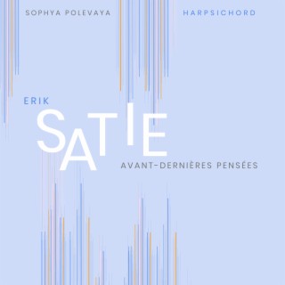 Erik Satie: Avant-dernières pensées