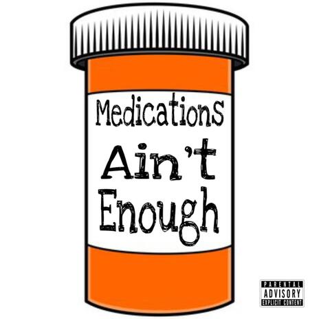 Medications Ain't Enough | Boomplay Music