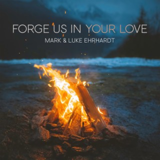 Forge Us in Your Love lyrics | Boomplay Music