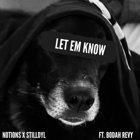 LET EM KNOW ft. StillDyl & Bodah Revy | Boomplay Music