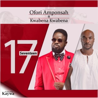 Seventeen ft. Ofori Amponsah & Kwabena Kwabena lyrics | Boomplay Music