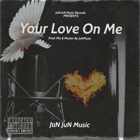 Your Love On Me (Prod. By JuN JuN Music)