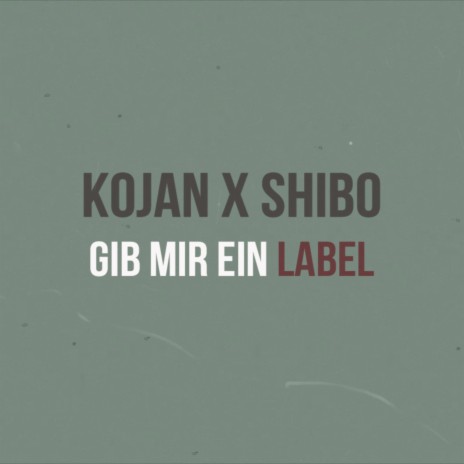 Gib mir ein Label 2024 ft. Kojan | Boomplay Music