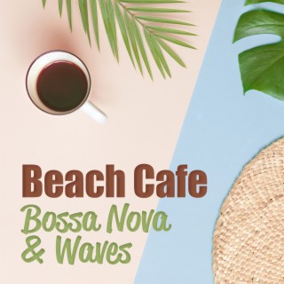 Beach Cafe: Seaside Bossa Nova Music with Calming Waves for Relax and Positive Vibes, Perfect Morning Walk