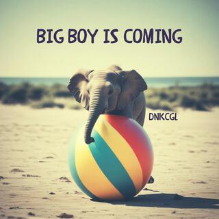 Big Boy is Coming